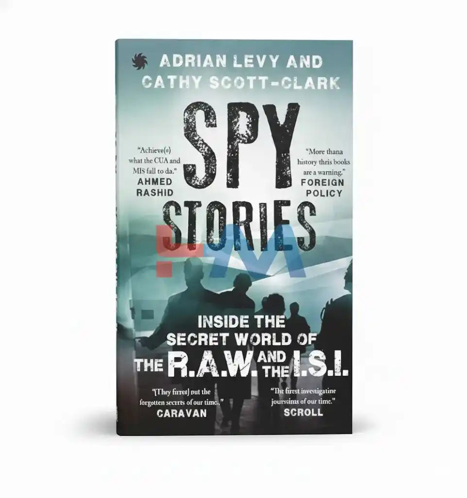 Spy Stories Inside The Secret World of ISI and RAW Novel By Adrian Levy