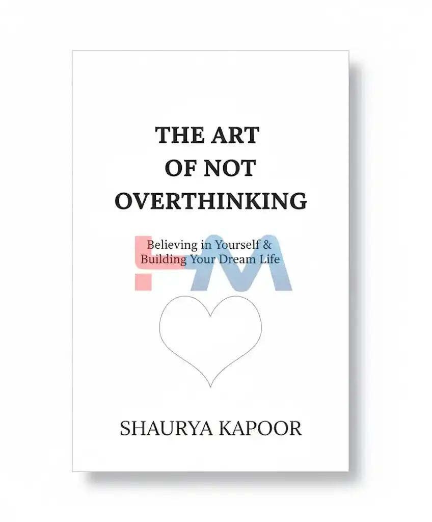 The Art Of Not Overthinking Novel By Shaurya Kapoor